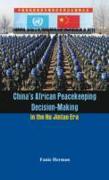 China S African Peacekeeping Decision-Making in the Hu Jintao Era