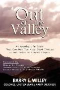 Out of the Valley An Amazing Life Story That Can Help You Make Good Choices... and Leave an Eternal Legacy