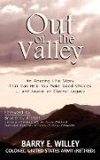 Out of the Valley An Amazing Life Story That Can Help You Make Good Choices... and Leave an Eternal Legacy