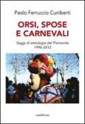 Orsi, spose e carnevali. Saggi di etnologia del Piemonte 1996-2012