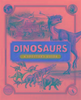 Dinosaurs: A Spotter's Guide