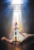 RELEASING THE CHURCH FROM ITS CULTURAL CAPTIVITY
