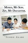 Moses, My Son. Zip, My Daughter
