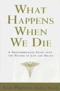 What Happens When We Die?: A Groundbreaking Study Into the Nature of Life and Death