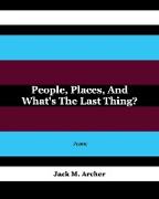 People, Places, and What's the Last Thing?