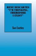 Rene Descartes 'I'm thinking, therefore I exist"