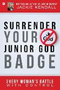 Surrender Your Junior God Badge: Every Woman's Battle with Control