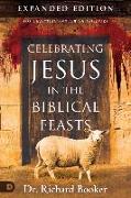 Celebrating Jesus in the Biblical Feasts Expanded Edition: Discovering Their Significance to You as a Christian