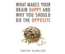 What Makes Your Brain Happy and Why You Should Do the Opposite