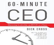 60-Minute CEO: Mastering Leadershiop an Hour at a Time