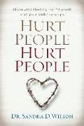 Hurt People Hurt People: Hope and Healing for Yourself and Your Relationships