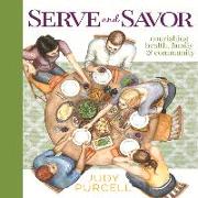 Serve and Savor: Nourishing Health, Family & Community
