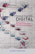 Animal, Vegetable, Digital: Experiments in New Media Aesthetics and Environmental Poetics