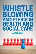 Whistleblowing and Ethics in Health and Social Care