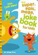 The Super, Epic, Mega Joke Book for Kids