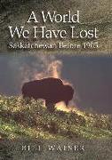 A World We Have Lost: Saskatchewan Before 1905