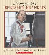 The Amazing Life of Benjamin Franklin