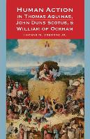 Human Action in Thomas Aquinas, John Duns Scotus, and William of Ockham