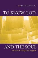 To Know God and the Soul: Essays on the Thought of St. Augustine