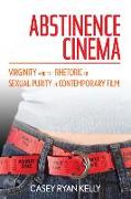 Abstinence Cinema: Virginity and the Rhetoric of Sexual Purity in Contemporary Film