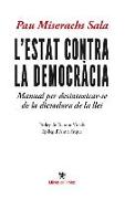 L'estat contra la democràcia : Manual per desintoxicar-se de ladictadura de la llei