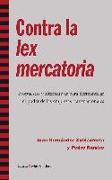 Contra la lex mercatoria : propuestas y alternativas para desmantelar el poder de las empresas transnacionales