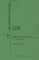 Code of Federal Regulations, Title 31, Money and Finance: Treasury, PT. 500-End, Revised as of July 1, 2015