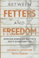 Between Fetters and Freedom: African American Baptists Since Emancipation