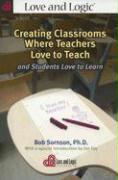 Creating Classrooms Where Teachers Love to Teach and Students Love to Learn