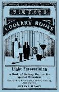 Light Entertaining - A Book of Dainty Recipes for Special Occasions - Sandwiches, Beverages, Candies, Chafing Dish Recipes