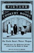 On Uncle Sam's Water Wagon - 500 Recipes for Delicious Drinks which can be Made at Home