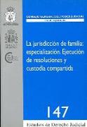 La jurisdicción de familia : especialización : ejecución de resoluciones y custodia compartida