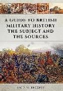 A Guide to British Military History: The Subject and the Sources