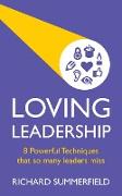 Loving Leadership - 8 Powerful Techniques That So Many Leaders Miss
