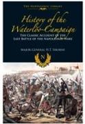 History of the Waterloo Campaign : The Classic Account of the Last Battle of the Napoleonic Wars