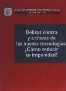 Delitos contra y a través de las nuevas tecnologías : ¿cómo reducir su impunidad?