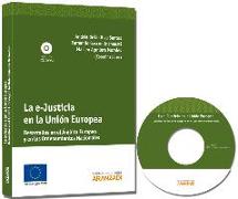 La e-justicia en la Unión Europea : desarrollos en el ámbito europeo y en los ordenamientos nacionales