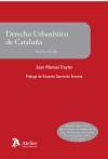 Derecho urbanístico de Cataluña : adaptado a la ley 3-2012, de 22 de febrero, de modificación de la Ley de urbanismo de Cataluña, Decreto Legislativo 1-2010, de 3 de agosto