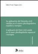 Aplicación del derecho civil catalán en el marco plurilegislativo español y europeo = Aplicació del dret civil català en el marc plurilegislatiu espanyol i europeu