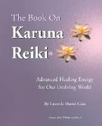 The Book on Karuna Reiki: Advanced Healing Energy for Our Evolving World