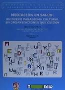 Mediación en salud : un nuevo paradigma cultural en organizaciones que cuidan