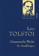 Leo Tolstoi - Gesammelte Werke. Die Erzählungen
