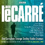 The Complete George Smiley Radio Dramas: BBC Radio 4 Full-Cast Dramatization