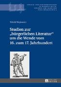 Studien zur «bürgerlichen Literatur» um die Wende vom 16. zum 17. Jahrhundert