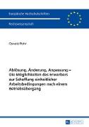 Ablösung, Änderung, Anpassung ¿ Die Möglichkeiten des Erwerbers zur Schaffung einheitlicher Arbeitsbedingungen nach einem Betriebsübergang