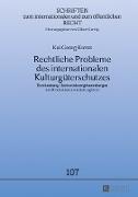 Rechtliche Probleme des internationalen Kulturgüterschutzes