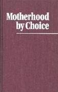 Motherhood by Choice: Pioneers in Women's Health and Family Planning