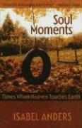 Soul Moments: Times When Heaven Touches Earth