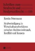 Strafverteidigung in Wirtschaftsstrafverfahren zwischen Rechtsmissbrauch, Konflikt und Konsens