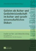 Galizien als Kultur- und Gedächtnislandschaft im kultur- und sprachwissenschaftlichen Diskurs